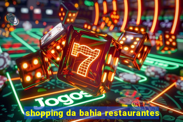 shopping da bahia restaurantes